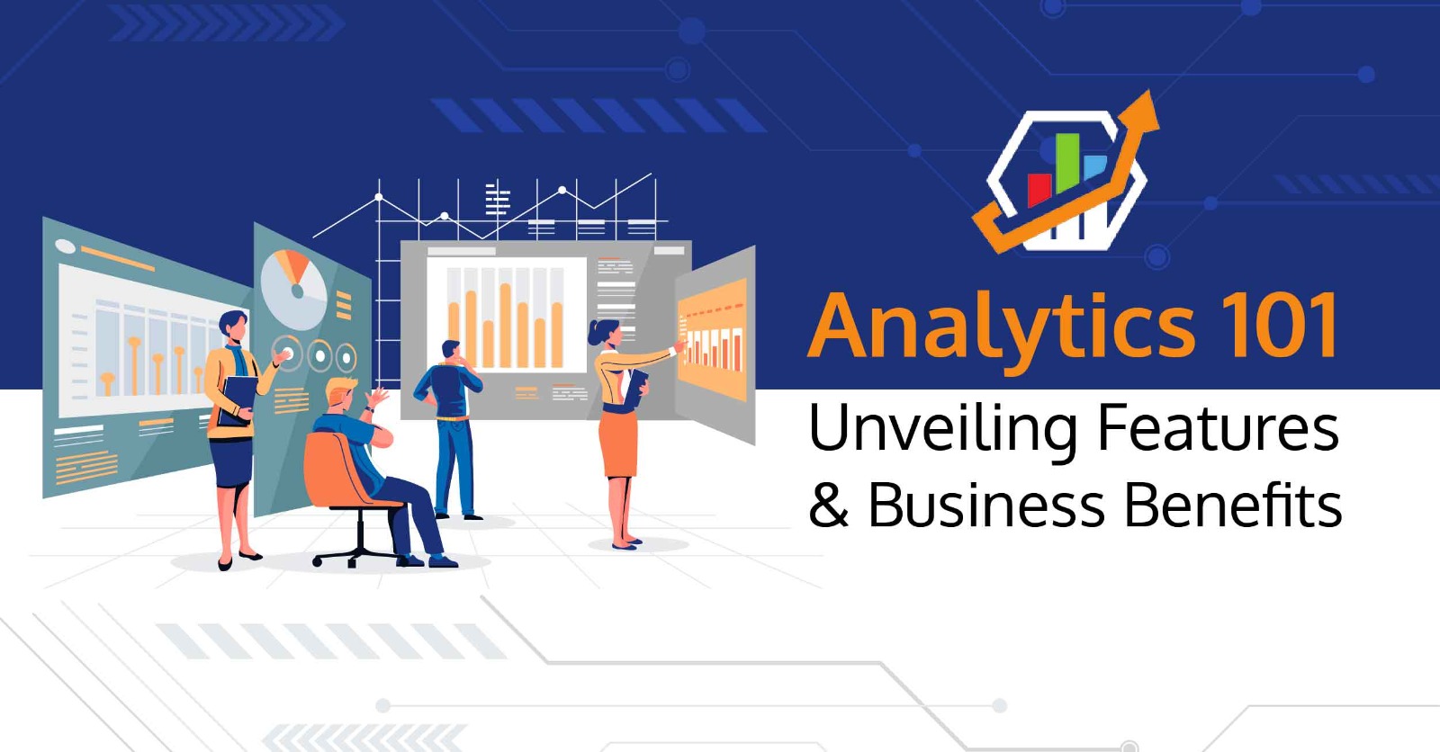 Analytics101- Unveiling Features and Business Benefits